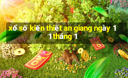 xổ số kiến thiết an giang ngày 11 tháng 1