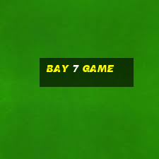 Bay 7 Game