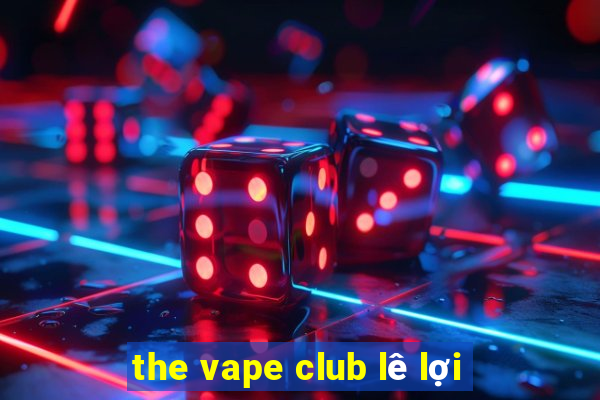 the vape club lê lợi