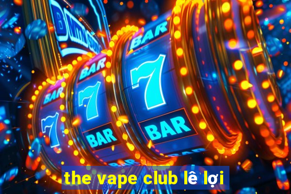 the vape club lê lợi