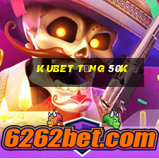 kubet tặng 50k