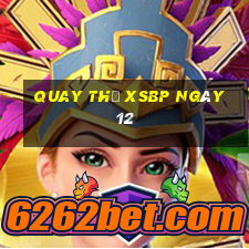 Quay thử XSBP ngày 12