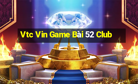 Vtc Vin Game Bài 52 Club