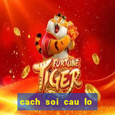 cach soi cau lo chinh xac