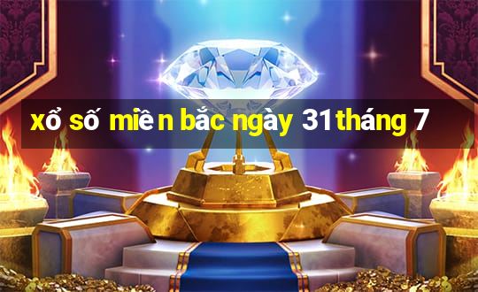 xổ số miền bắc ngày 31 tháng 7