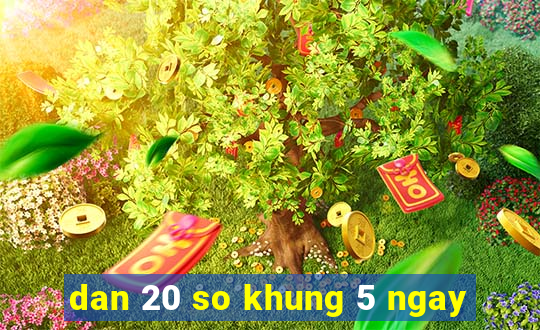 dan 20 so khung 5 ngay