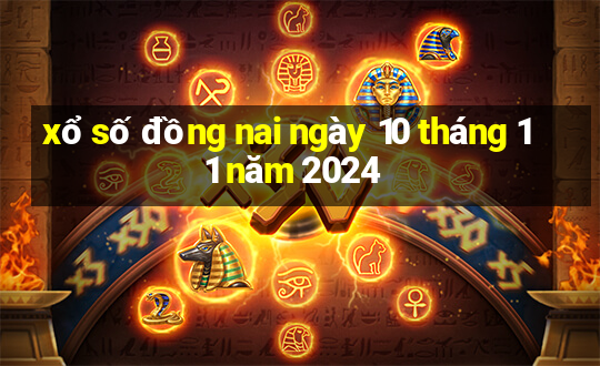 xổ số đồng nai ngày 10 tháng 11 năm 2024