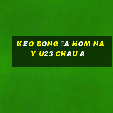 kèo bóng đá hôm nay u23 châu á