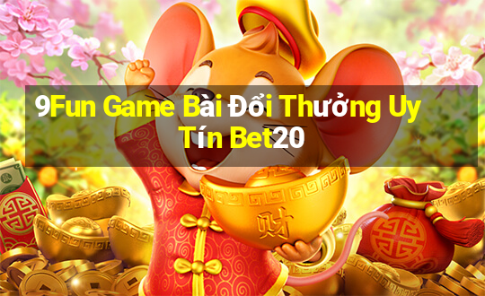 9Fun Game Bài Đổi Thưởng Uy Tín Bet20