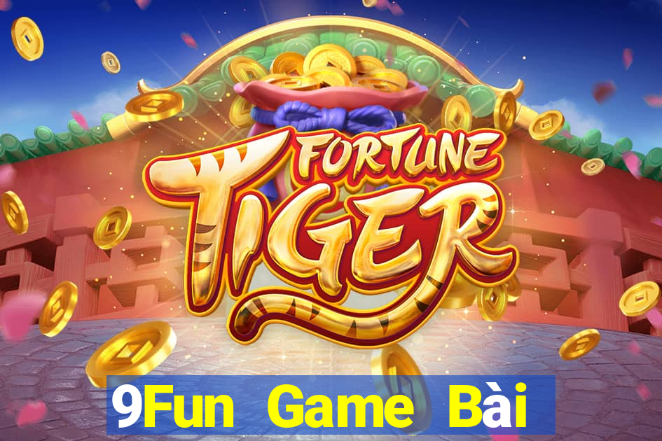 9Fun Game Bài Đổi Thưởng Uy Tín Bet20