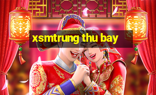 xsmtrung thu bay