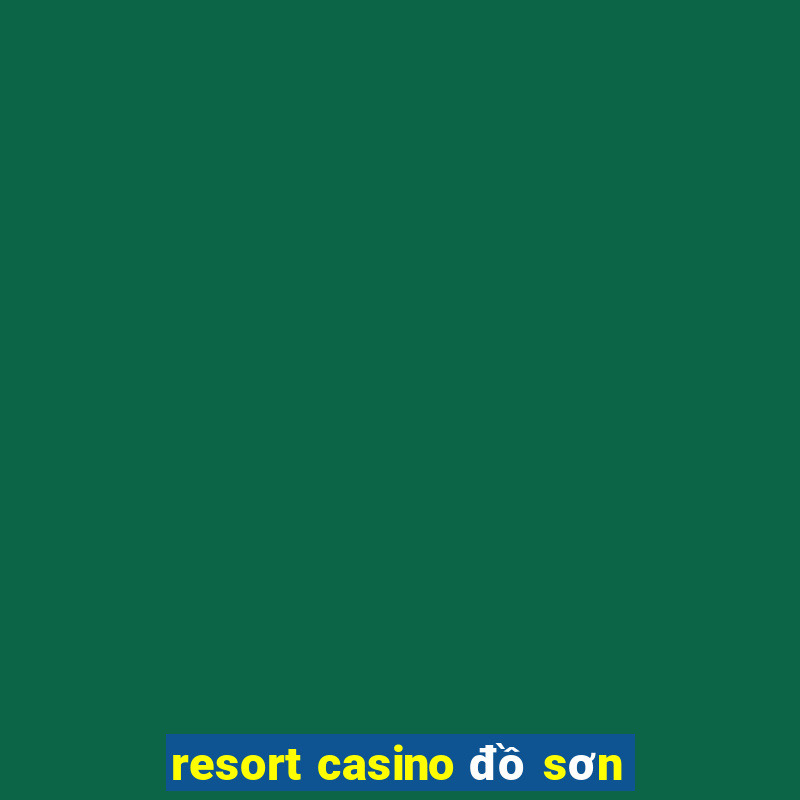 resort casino đồ sơn