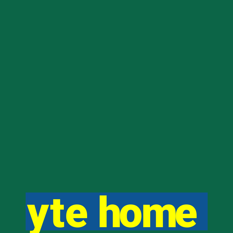 yte home