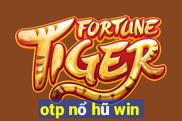 otp nổ hũ win