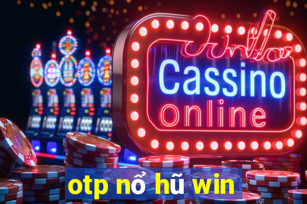 otp nổ hũ win