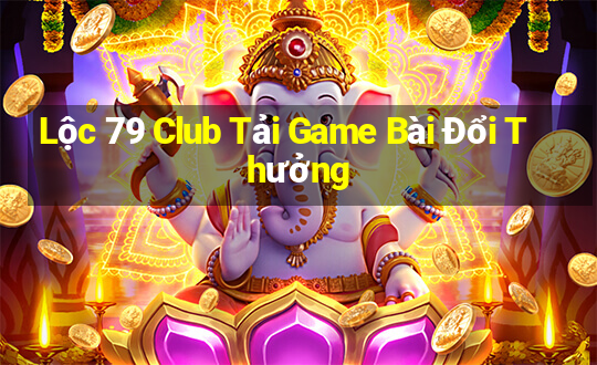 Lộc 79 Club Tải Game Bài Đổi Thưởng