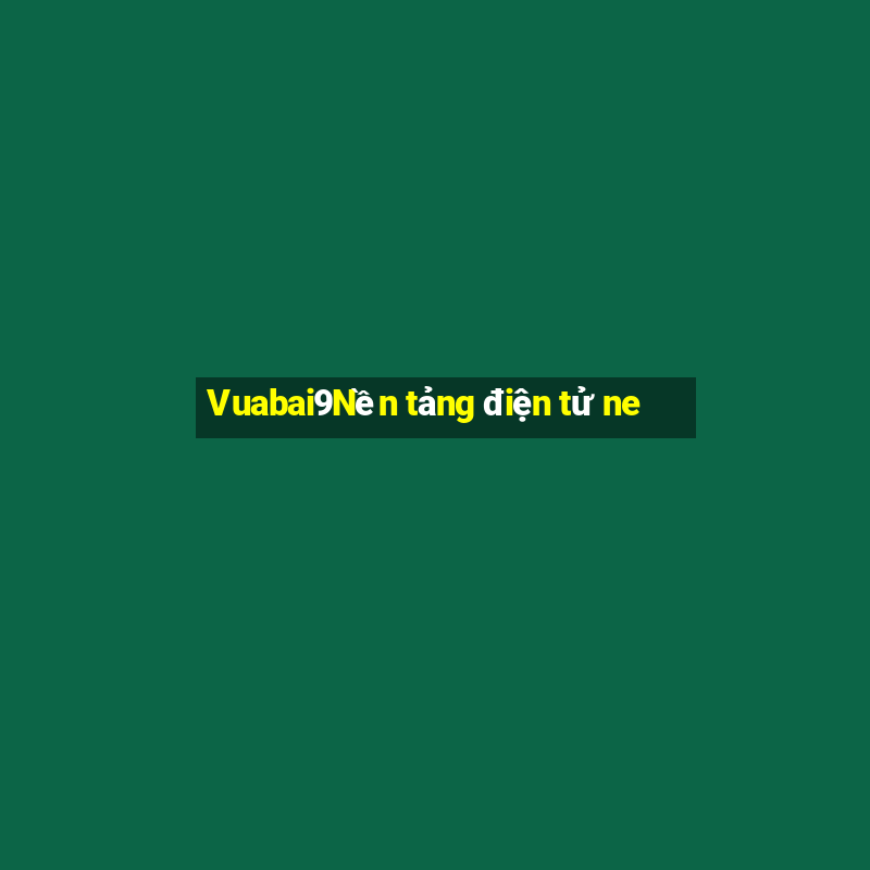 Vuabai9Nền tảng điện tử ne