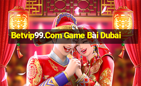 Betvip99.Com Game Bài Dubai