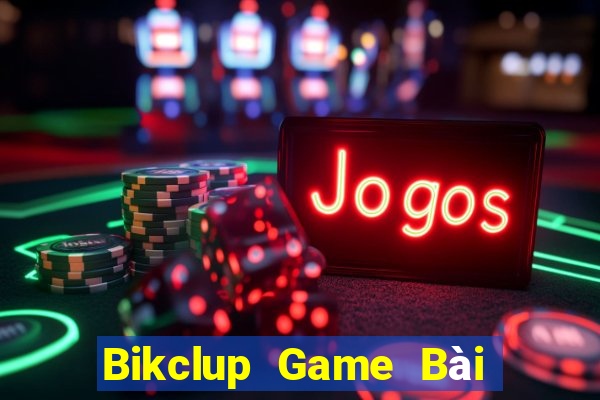 Bikclup Game Bài Đổi Thưởng