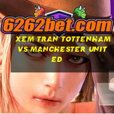 xem tran tottenham vs manchester united