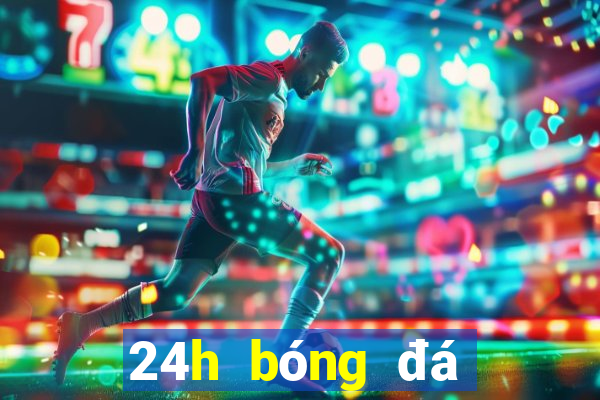 24h bóng đá trực tuyến