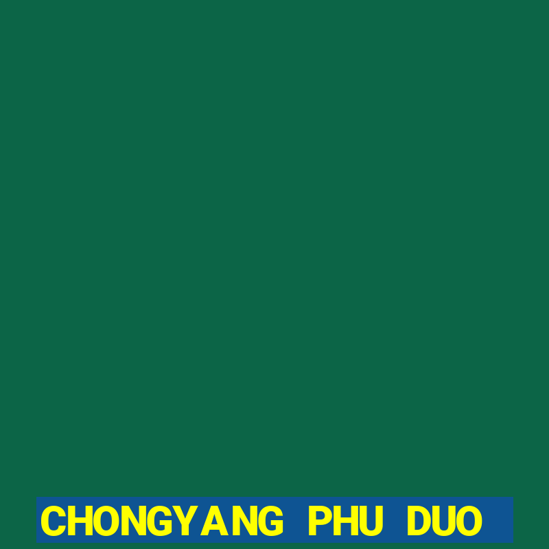 CHONGYANG PHU DUO DUO CHEY