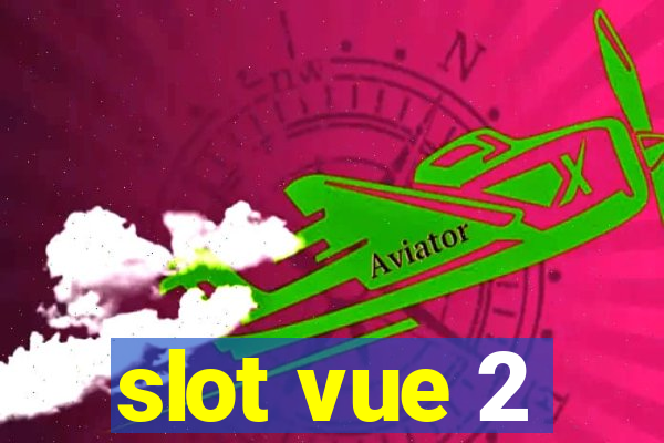 slot vue 2