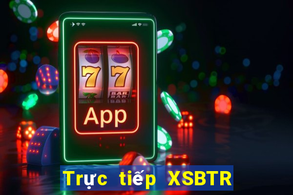 Trực tiếp XSBTR ngày 16