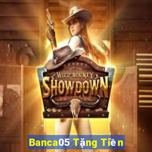 Banca05 Tặng Tiền