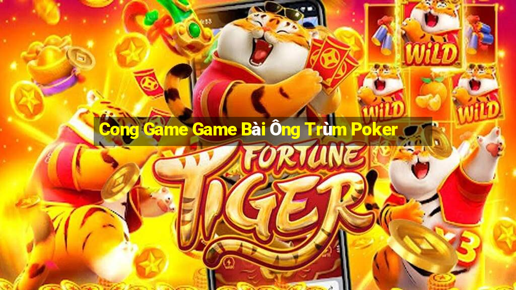 Cong Game Game Bài Ông Trùm Poker