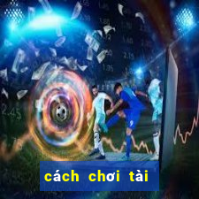 cách chơi tài xỉu sunwin