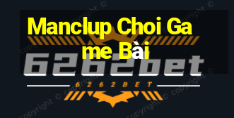 Manclup Choi Game Bài