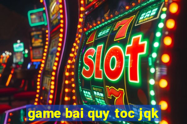 game bai quy toc jqk