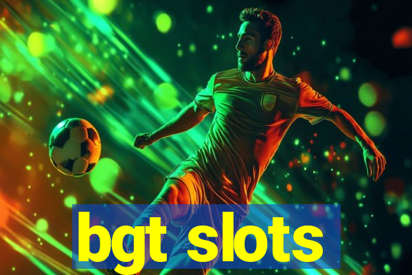 bgt slots