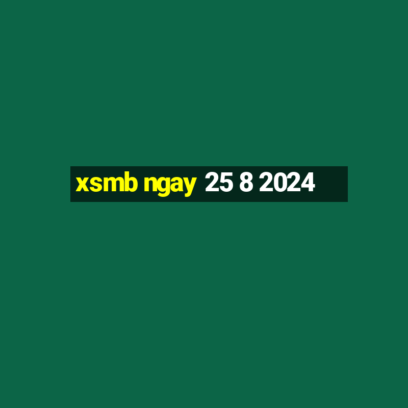 xsmb ngay 25 8 2024