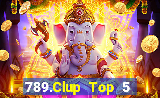 789.Clup Top 5 Game Bài Đổi Thưởng Uy Tín 2024