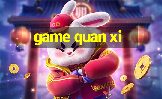 game quan xi