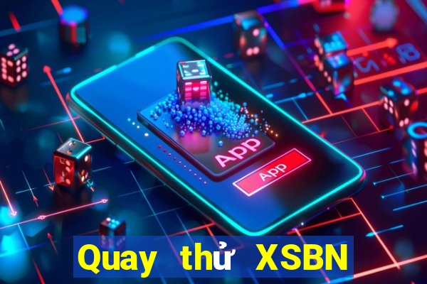 Quay thử XSBN thứ tư