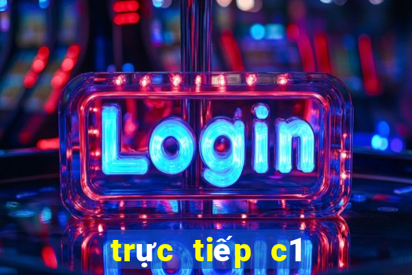 trực tiếp c1 hôm nay