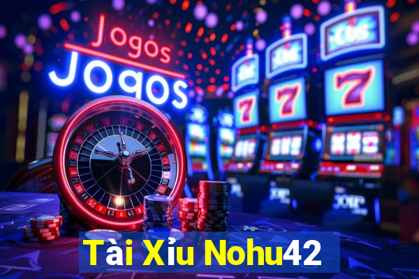 Tài Xỉu Nohu42