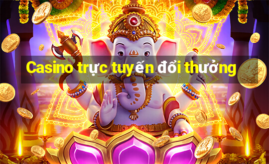 Casino trực tuyến đổi thưởng