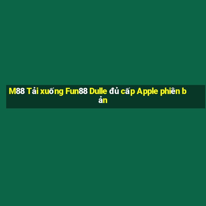 M88 Tải xuống Fun88 Dulle đủ cấp Apple phiên bản