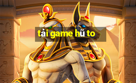 tải game hũ to