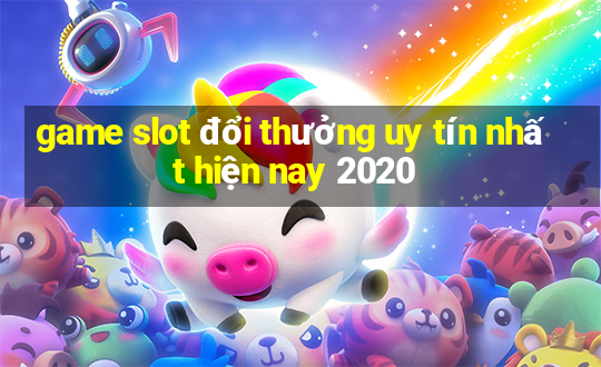 game slot đổi thưởng uy tín nhất hiện nay 2020