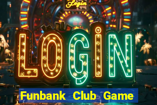 Funbank Club Game Bài Miễn Phí