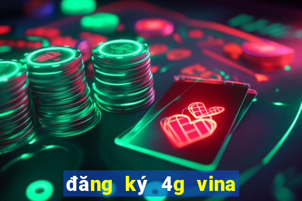 đăng ký 4g vina tháng 50k