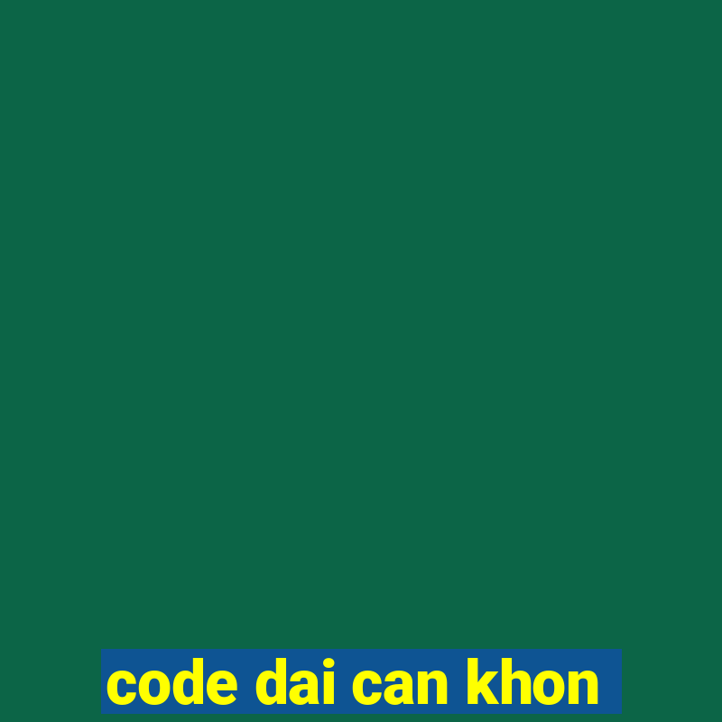 code dai can khon