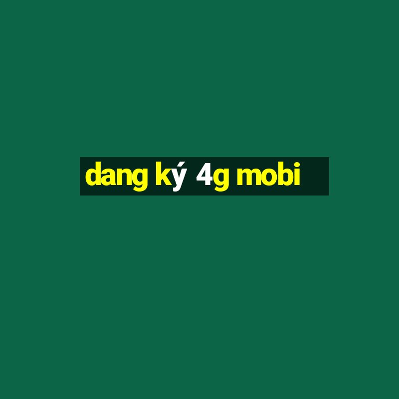 dang ky 4g mobi