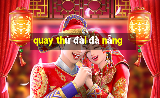 quay thử đài đà nẵng