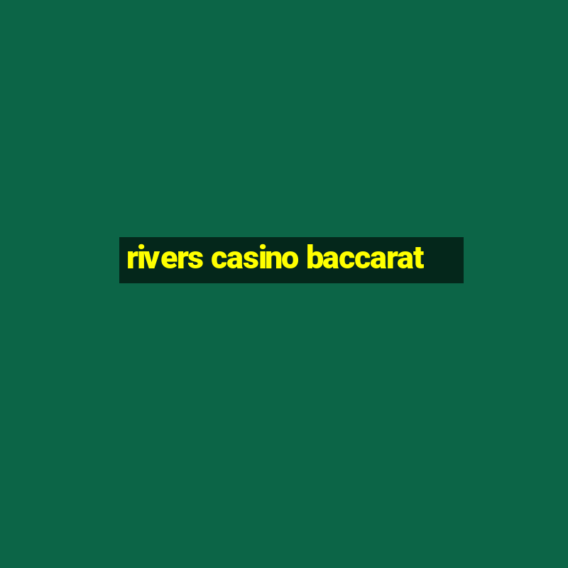 rivers casino baccarat